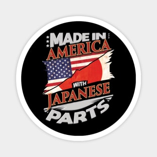 Made In America With Japanese Parts - Gift for Japanese From Japan Magnet